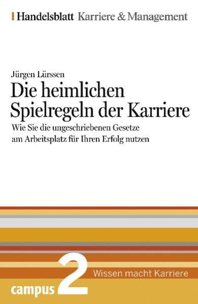 Die heimlichen Spielregeln der Karriere. Handelsblatt Karriere und Management Bd.2: Wie Sie die ungeschriebenen Gesetze am Arbeitsplatz für Ihren Erfolg nutzen Business, Finance & Career