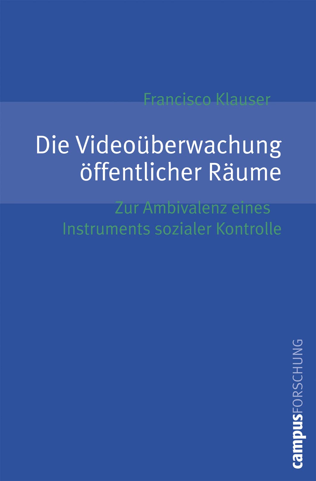 Die Videoüberwachung öffentlicher Räume: Zur Ambivalenz eines Instruments sozialer Kontrolle (Campus Forschung, 902) Law