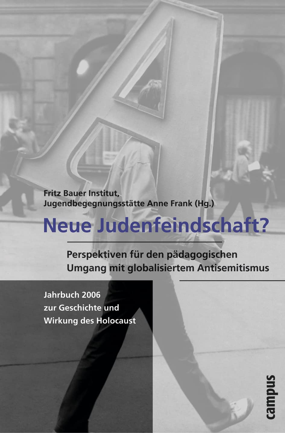 Neue Judenfeindschaft?: Perspektiven für den pädagogischen Umgang mit dem globalisierten Antisemitismus (Jahrbuch zur Geschichte und Wirkung des Holocaust) Social Sciences