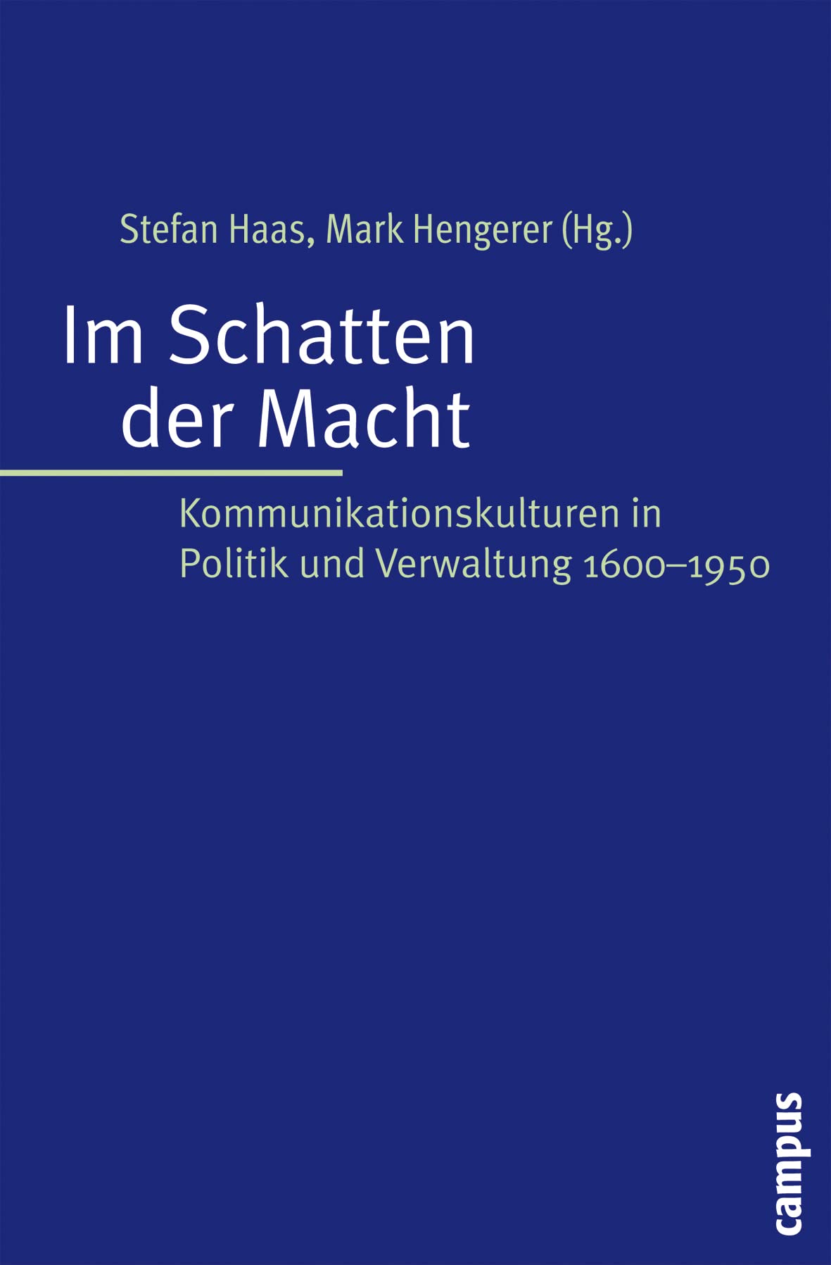 Im Schatten der Macht: Kommunikationskulturen in Politik und Verwaltung 1600-1950 German history