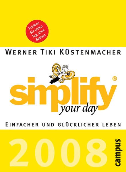 simplify your day 2008: Einfacher und glücklicher leben Lifestyle