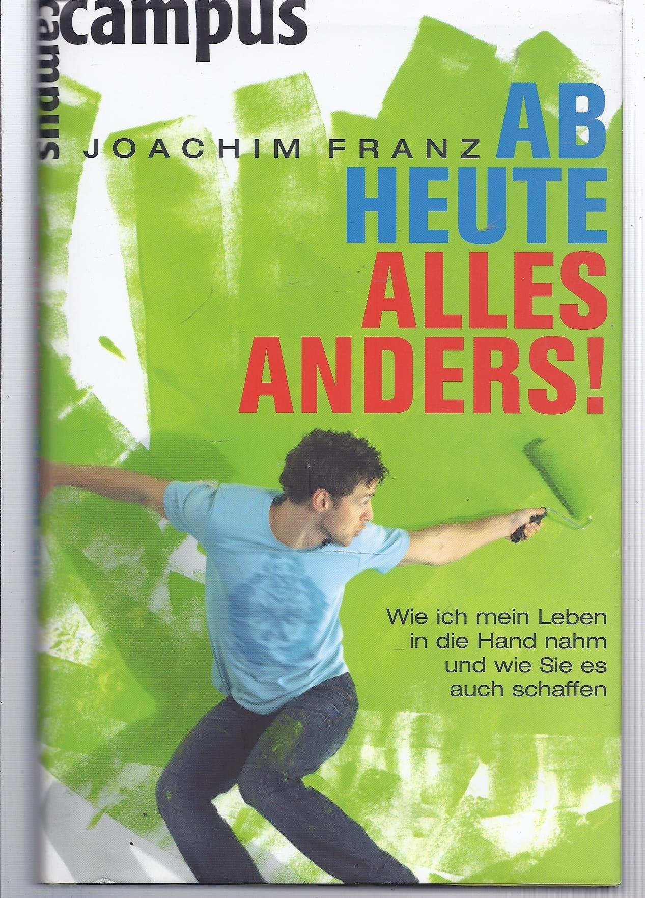 Ab heute alles anders!: Wie ich mein Leben in die Hand nahm und wie Sie es auch schaffen Lifestyle