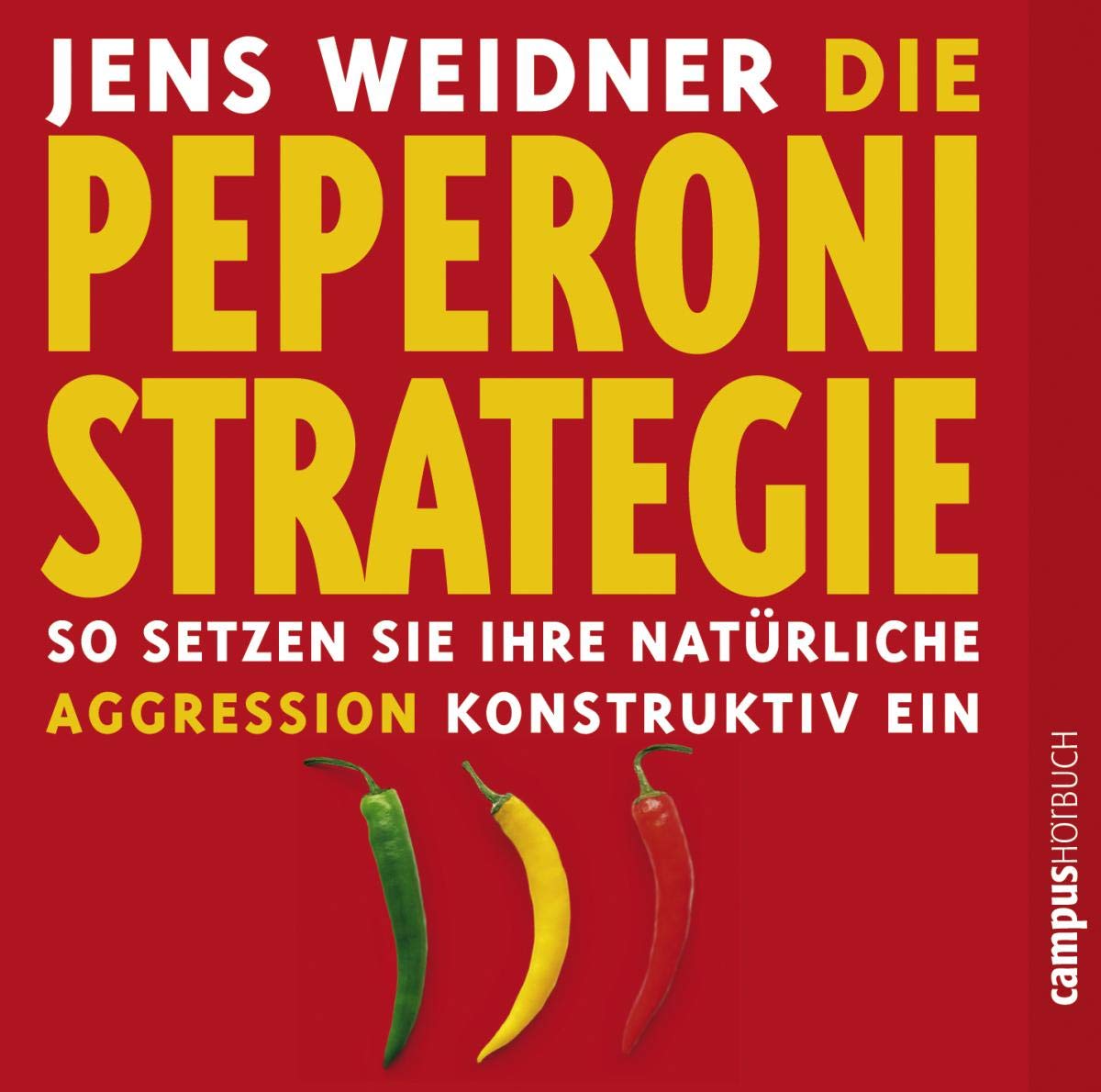 Die Peperoni-Strategie: So setzen Sie Ihre natürliche Aggression konstruktiv ein Business, Finance & Career