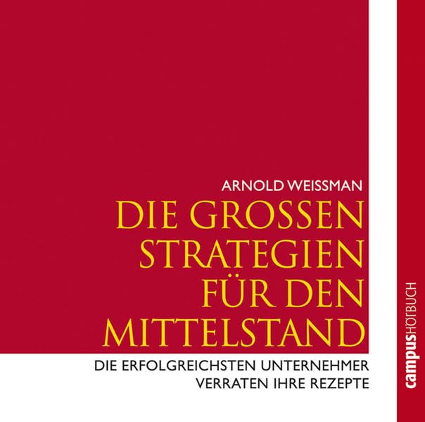 Die Grossen Strategien für den Mittelstand. Die erfolgreichsten Unternehmer verraten Ihre Rezepte Business, Finance & Career