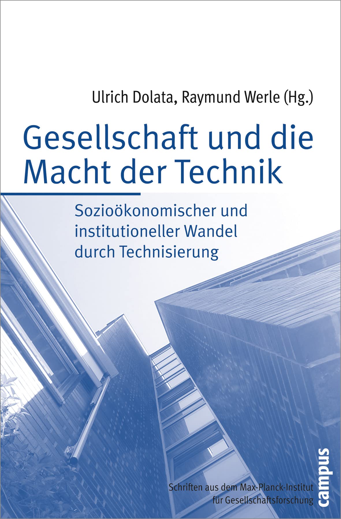 Gesellschaft und die Macht der Technik: Sozioökonomischer und institutioneller Wandel durch Technisierung (Schriften aus dem MPI für Gesellschaftsforschung, 58) Law