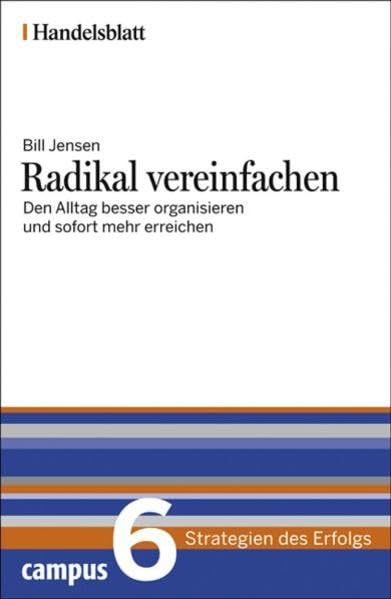 Radikal vereinfachen - Handelsblatt: Den Arbeitsalltag besser organisieren und sofort mehr erreichen (Handelsblatt - Strategien des Erfolgs) Business, Finance & Career