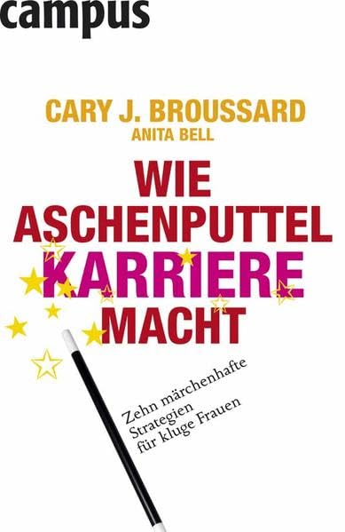 Wie Aschenputtel Karriere macht: Zehn märchenhafte Strategien für kluge Frauen Books