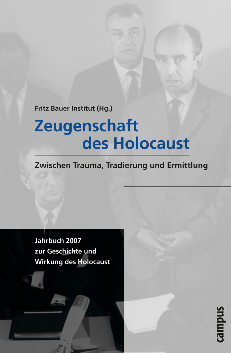 Zeugenschaft des Holocaust: Zwischen Trauma, Tradierung und Ermittlung (Jahrbuch zur Geschichte und Wirkung des Holocaust) German history