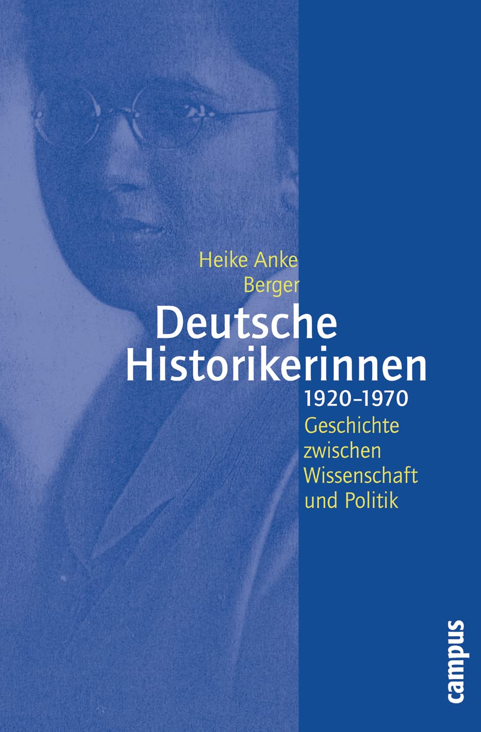 Deutsche Historikerinnen 1920-1970: Geschichte zwischen Wissenschaft und Politik (Geschichte und Geschlechter, 56) Books