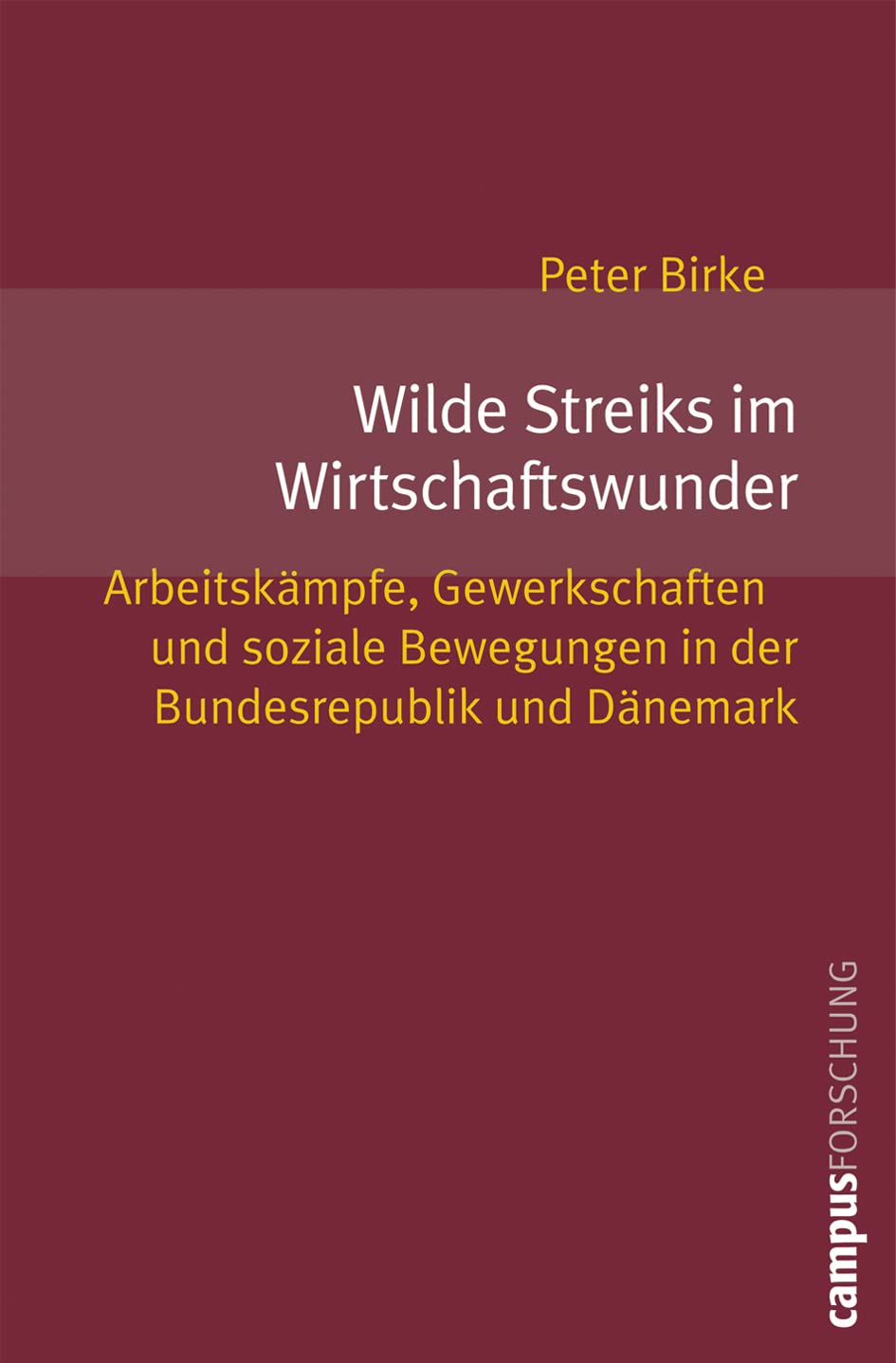 Wilde Streiks im Wirtschaftswunder: Arbeitskämpfe, Gewerkschaften und soziale Bewegungen in der Bundesrepublik. und Dänemark (Campus Forschung, 927) Film, Art & Culture