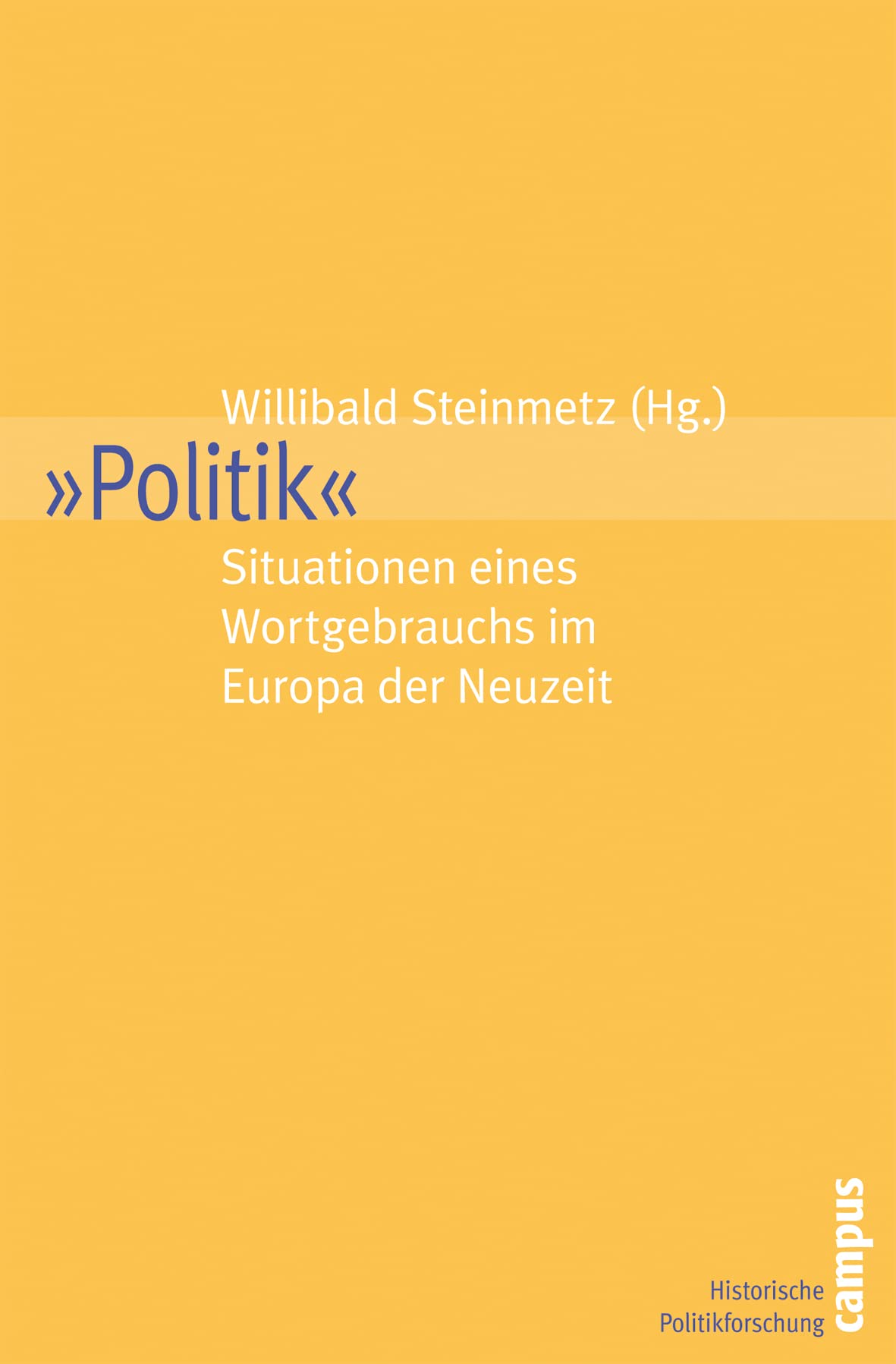 Politik: Situationen eines Wortgebrauchs im Europa der Neuzeit (Historische Politikforschung, 14) Politics & History