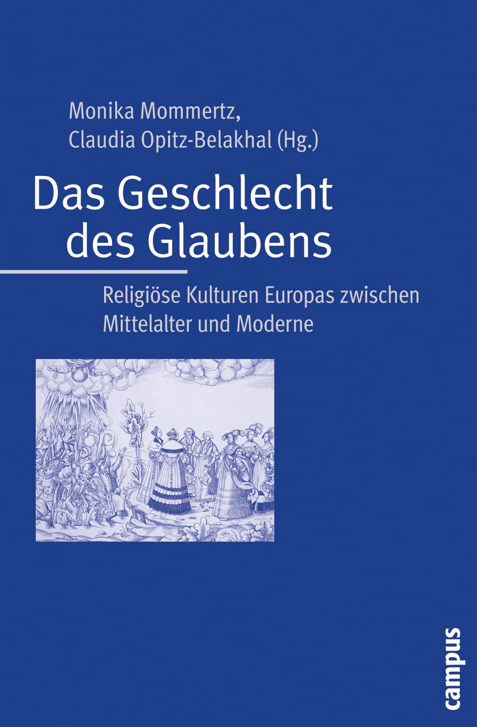 Das Geschlecht des Glaubens: Religiöse Kulturen Europas zwischen Mittelalter und Moderne Books