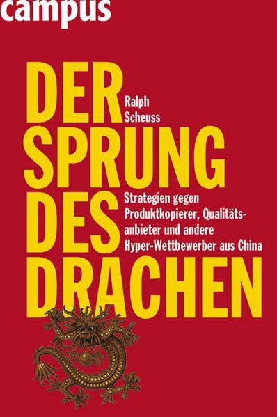 Der Sprung des Drachen: Strategien gegen Produktkopierer, Qualitätsanbieter und andere Hyper-Wettbewerber aus China Law