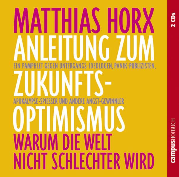 Anleitung zum Zukunfts-Optimismus: Warum unsere Welt nicht schlechter wird Social Sciences