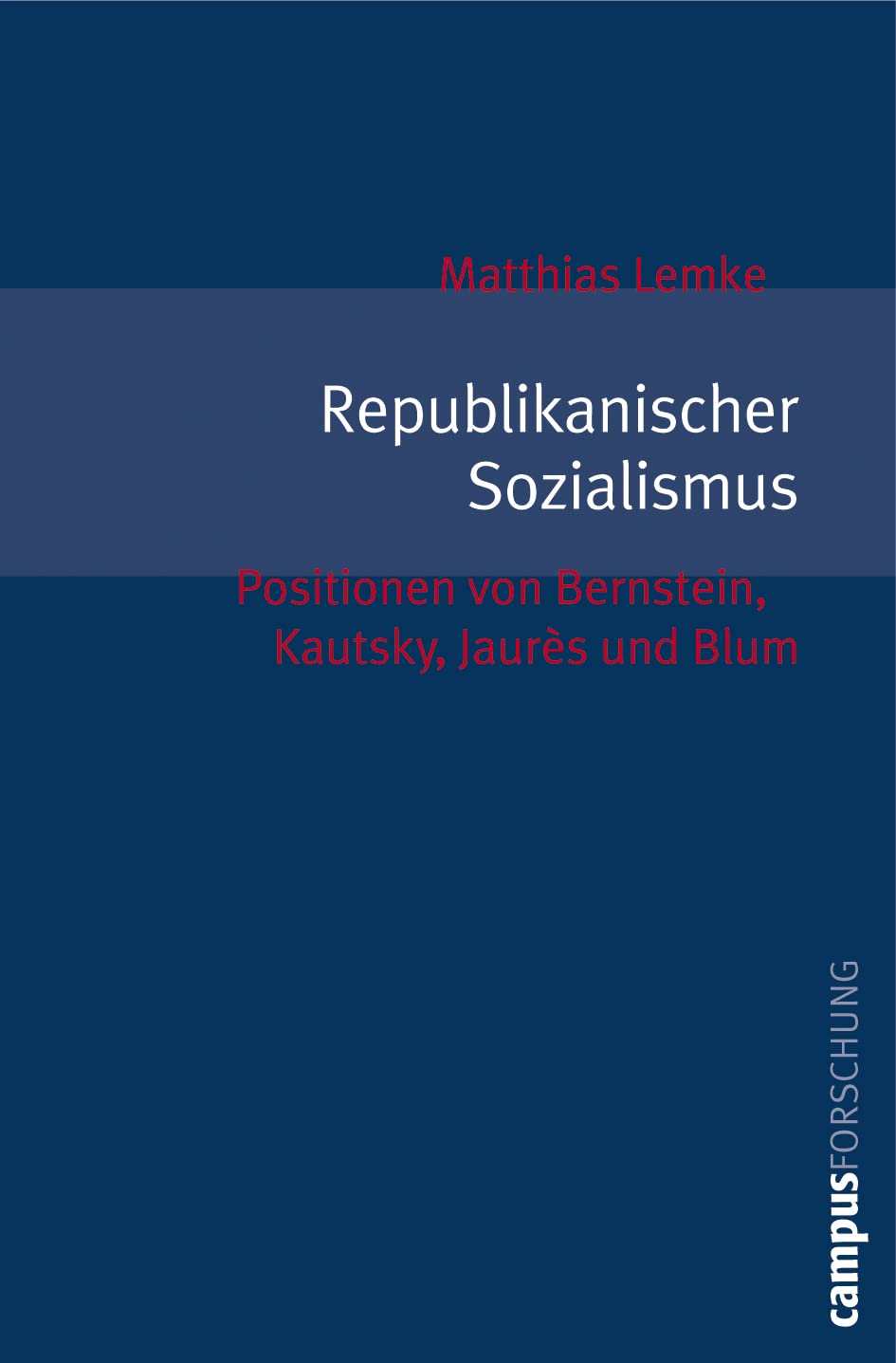 Republikanischer Sozialismus: Positionen von Bernstein, Kautsky, Jaurès und Blum (Campus Forschung, 932) Social Sciences