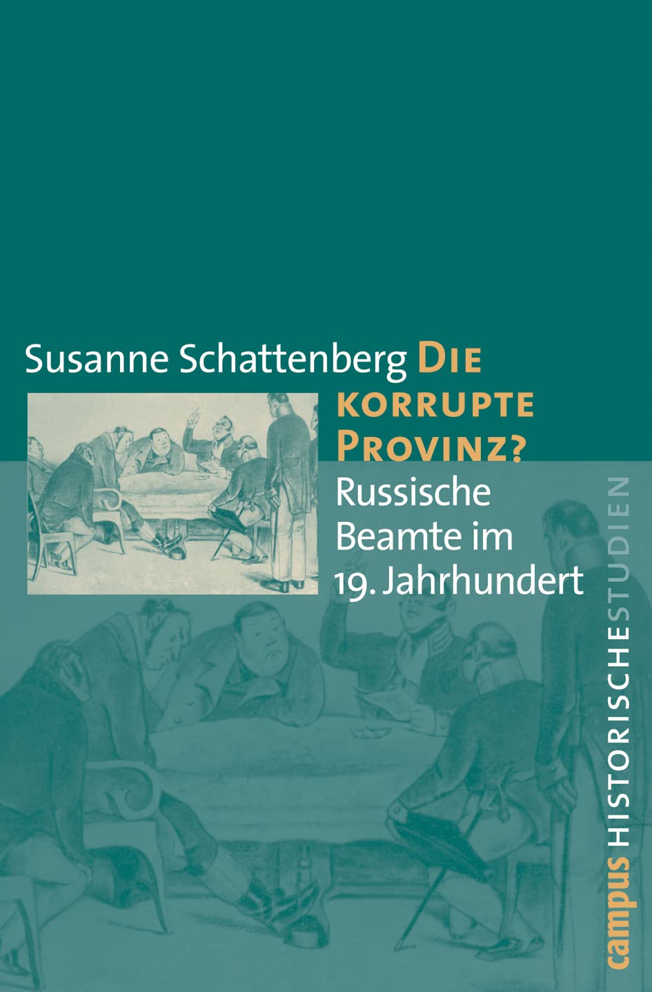 Die korrupte Provinz?: Russische Beamte im 19. Jahrhundert (Campus Historische Studien, 45) Politics & History