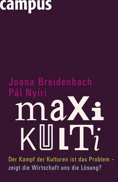 Maxikulti: Der Kampf der Kulturen ist das Problem - zeigt die Wirtschaft uns die Lösung? Books