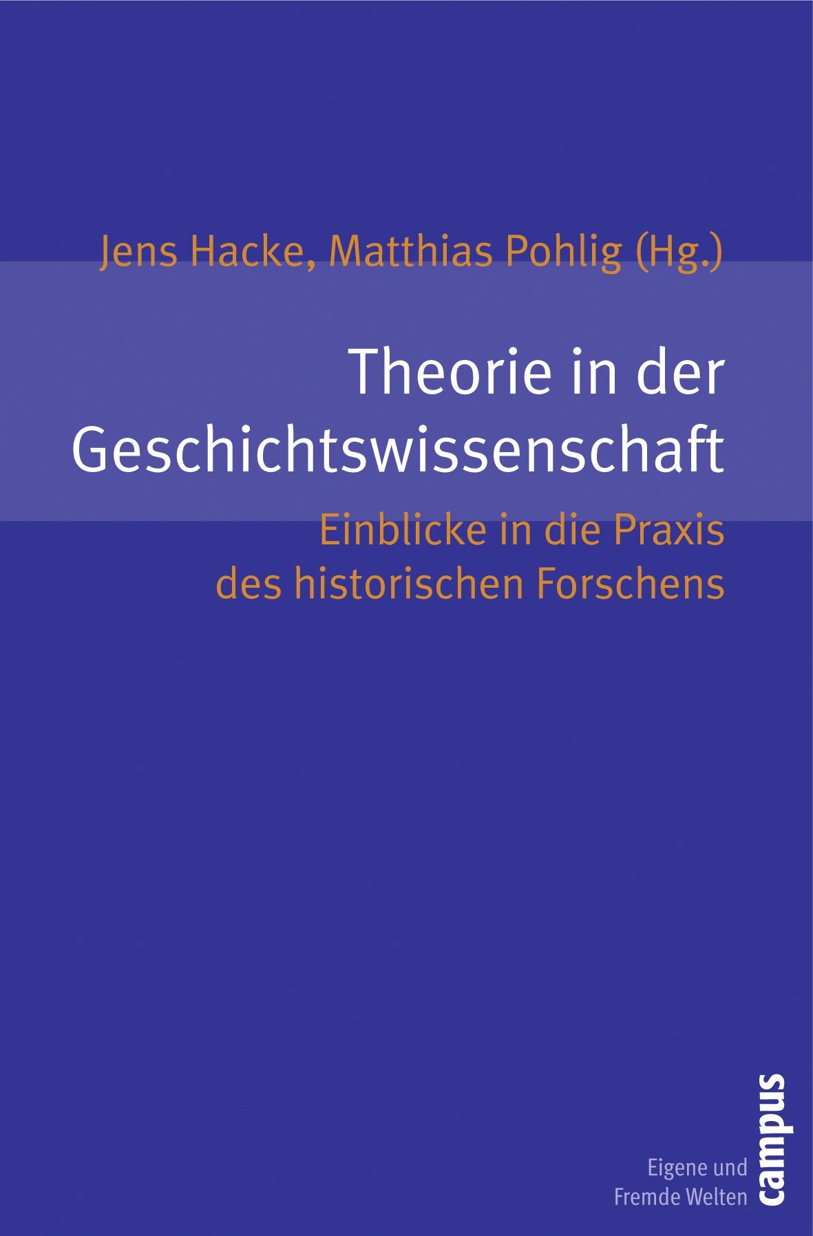 Theorie in der Geschichtswissenschaft: Einblicke in die Praxis des historischen Forschens (Eigene und Fremde Welten, 7) Politics & History