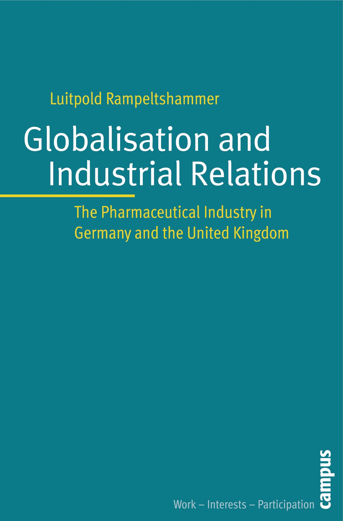 Globalization and Industrial Relations: The Pharmaceutical Industry in Germany and the United Kingdom (Arbeit - Interessen - Partizipation, 4, Band 4) Law