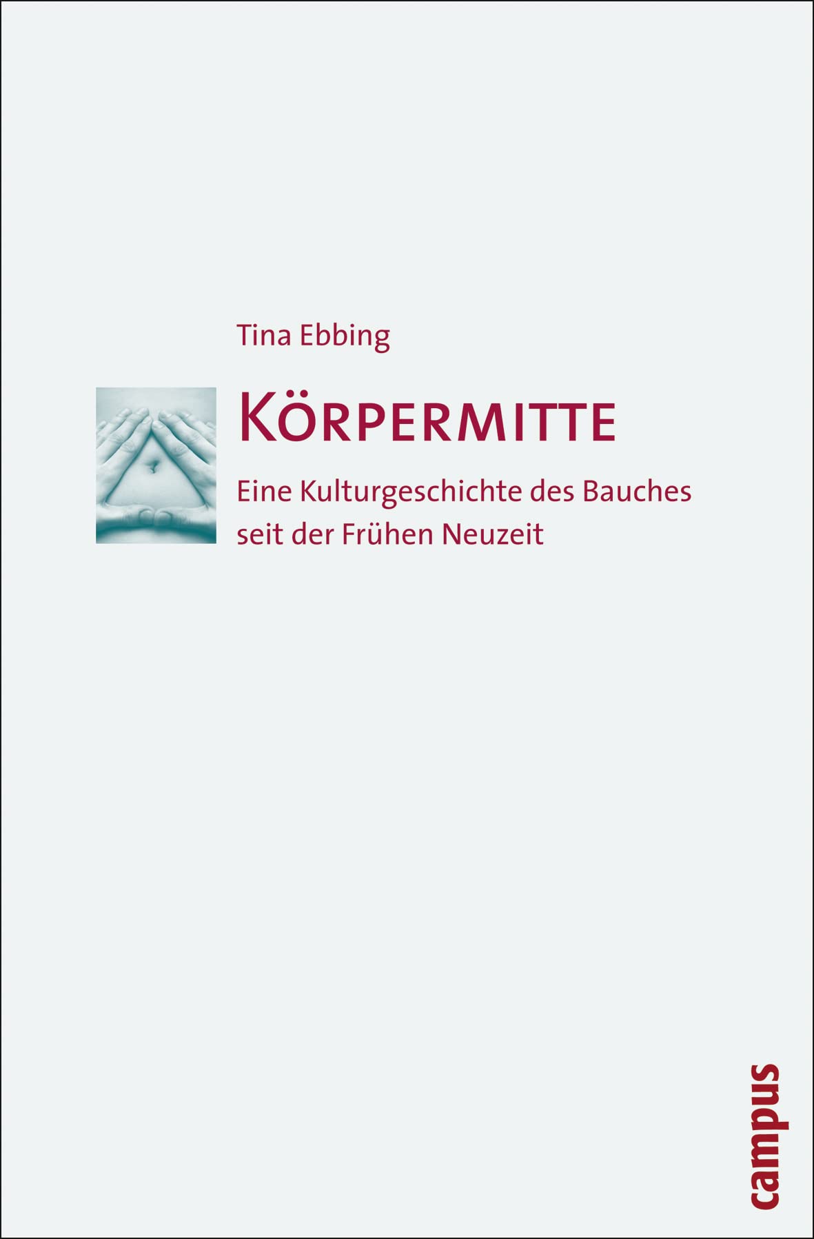 Körpermitte: Eine Kulturgeschichte des Bauches seit der Frühen Neuzeit Social Sciences