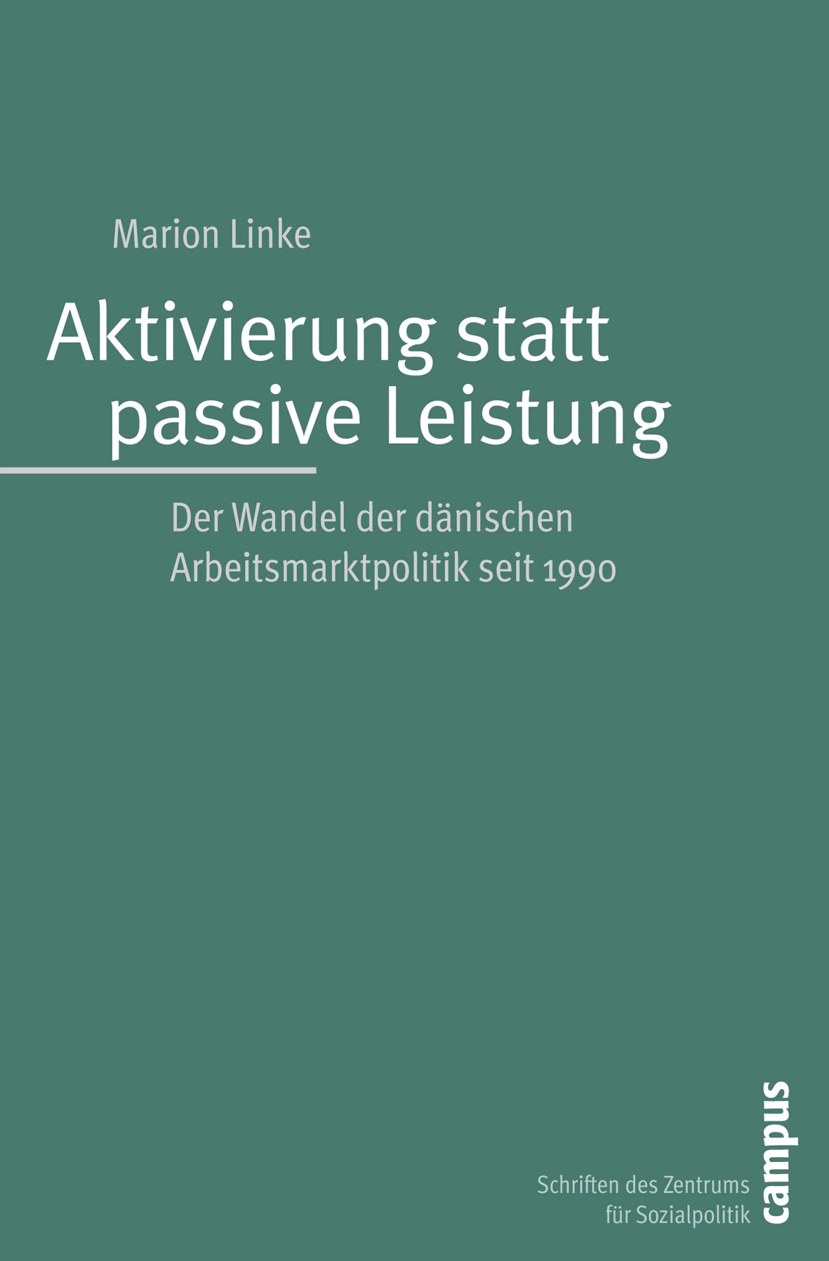 Aktivierung statt passive Leistung: Der Wandel der dänischen Arbeitsmarktpolitik seit 1990 (Schriften des Zentrums für Sozialpolitik, Bremen, 17) Law