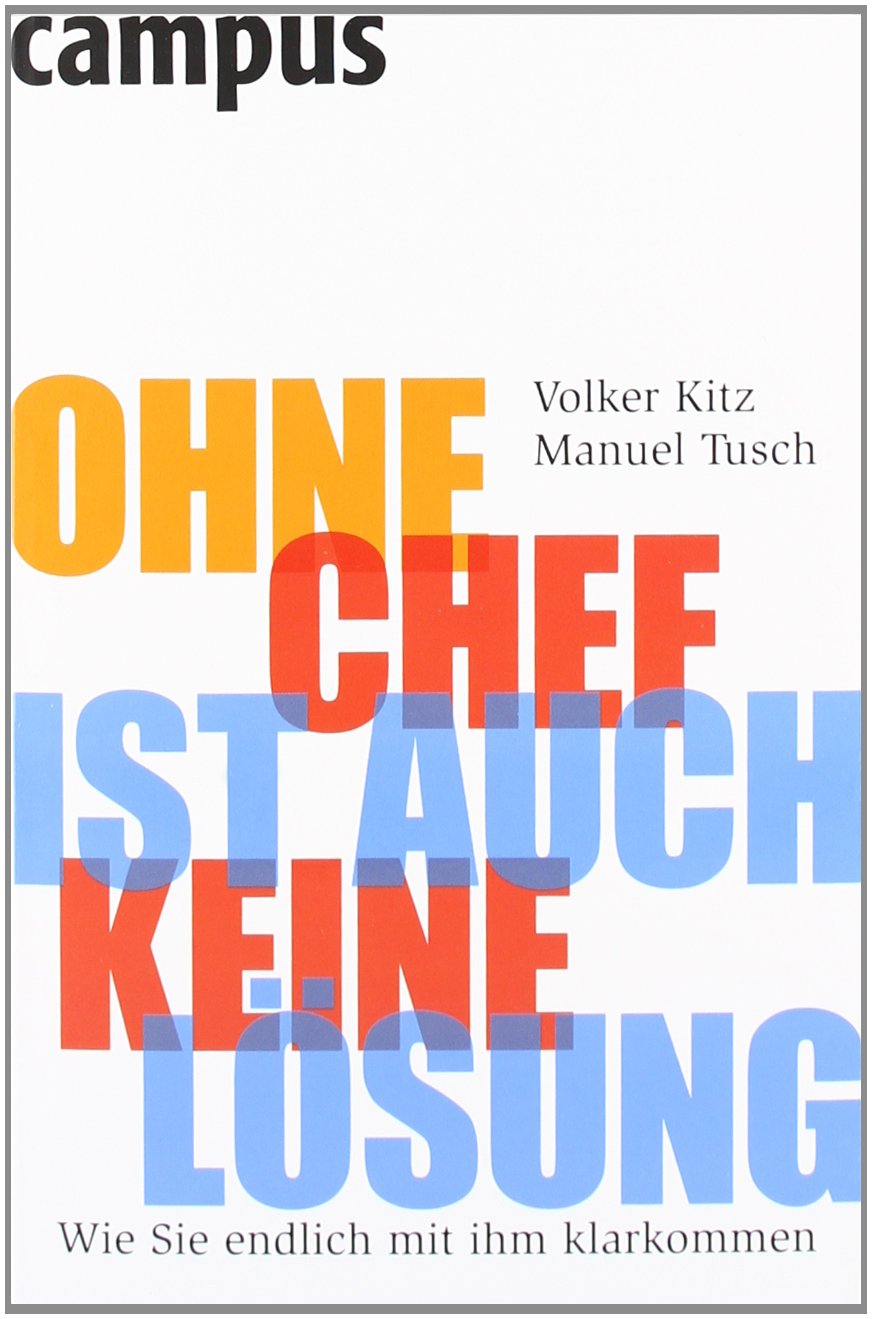 Ohne Chef ist auch keine Lösung: Wie Sie endlich mit ihm klarkommen Business, Finance & Career