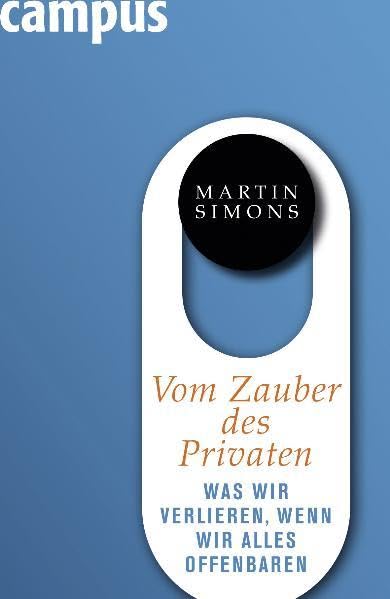 Vom Zauber des Privaten: Was wir verlieren, wenn wir alles offenbaren Politics & History