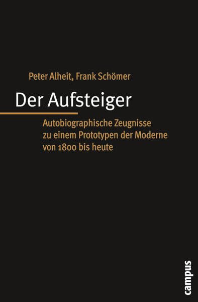 Der Aufsteiger: Autobiographische Zeugnisse zu einem Prototypen der Moderne von 1800 bis heute (Biographie- und Lebensweltforschung) Law
