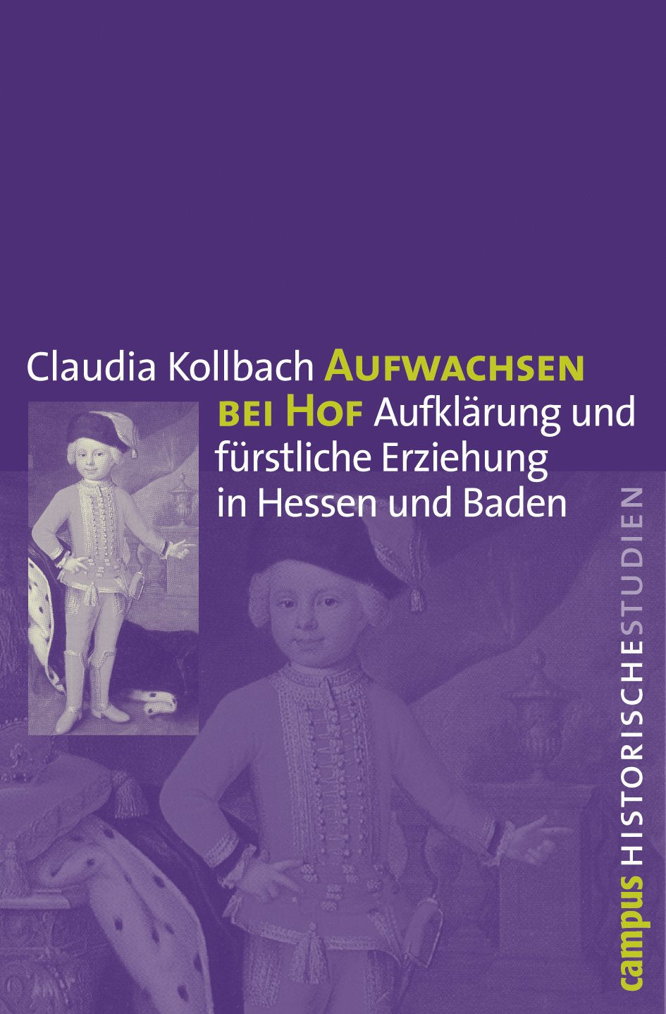 Aufwachsen bei Hof: Aufklärung und fürstliche Erziehung in Hessen und Baden (Campus Historische Studien, 48) Film, Art & Culture