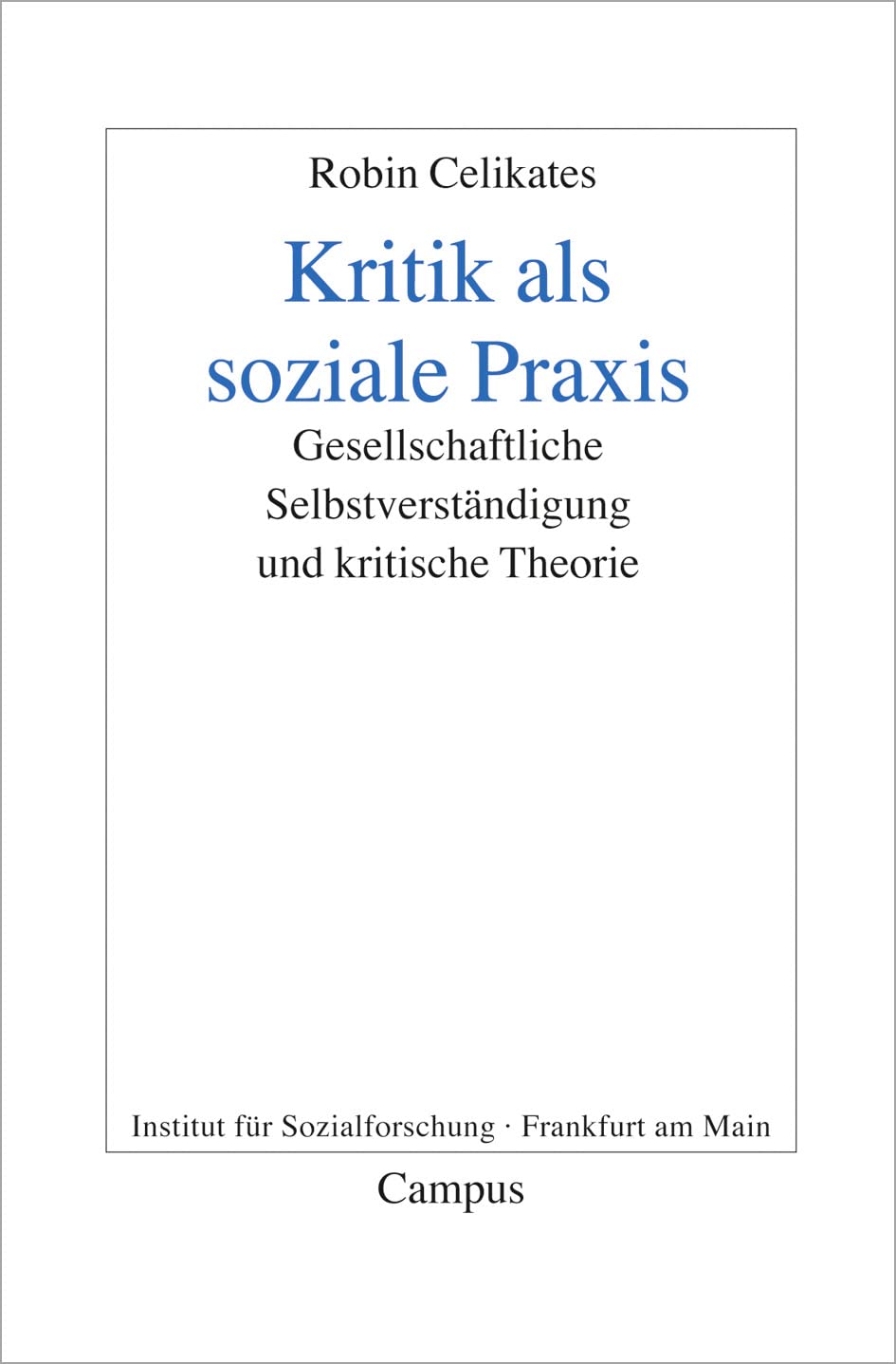 Kritik als soziale Praxis: Gesellschaftliche Selbstverständigung und kritische Theorie (Frankfurter Beiträge zur Soziologie und Sozialphilosophie, 13) Philosophy