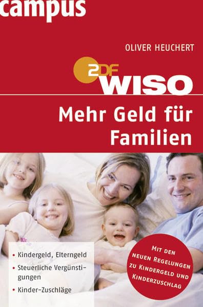 WISO: Mehr Geld für Familien: Kindergeld, Elterngeld, Steuerliche Vergünstigungen, Kinder-Zuschläge. Mit den neuen gesetzlichen Regelungen zu Kindergeld und Kinderzuschlag Business, Finance & Career