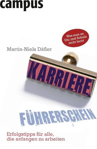 Der Karriereführerschein: Erfolgstipps für alle, die anfangen zu arbeiten Business, Finance & Career