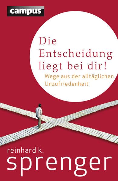 Die Entscheidung liegt bei dir!: Wege aus der alltäglichen Unzufriedenheit Business, Finance & Career