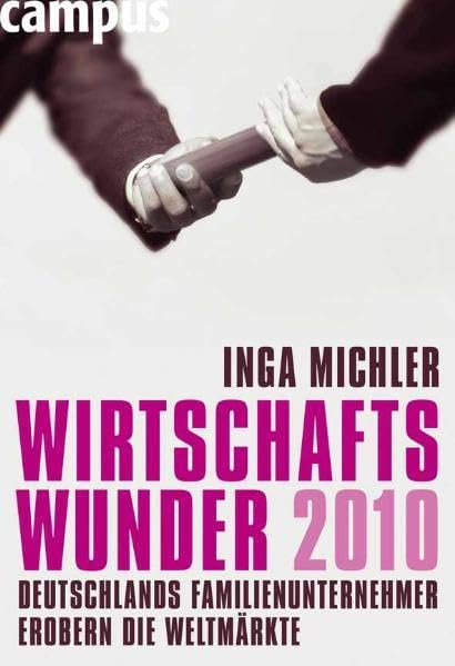 Wirtschaftswunder 2010: Deutschlands Familienunternehmer erobern die Weltmärkte Law