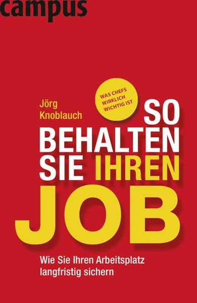 So behalten Sie Ihren Job: Wie Sie Ihren Arbeitsplatz langfristig sichern Business, Finance & Career