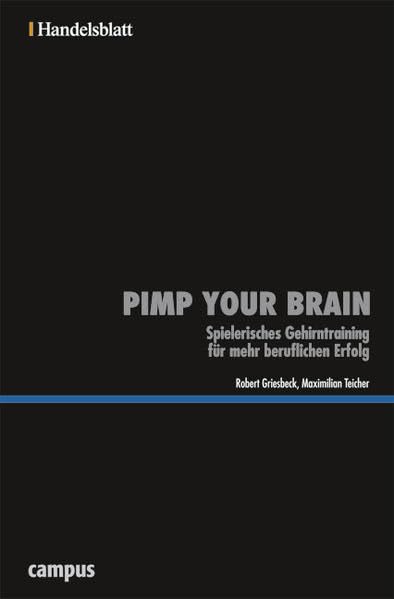 Pimp your Brain - Handelsblatt: Spielerisches Gehirntraining für mehr beruflichen Erfolg (Handelsblatt - Zukunft neu denken - Innovationsmanagement als Erfolgsprinzip) Law