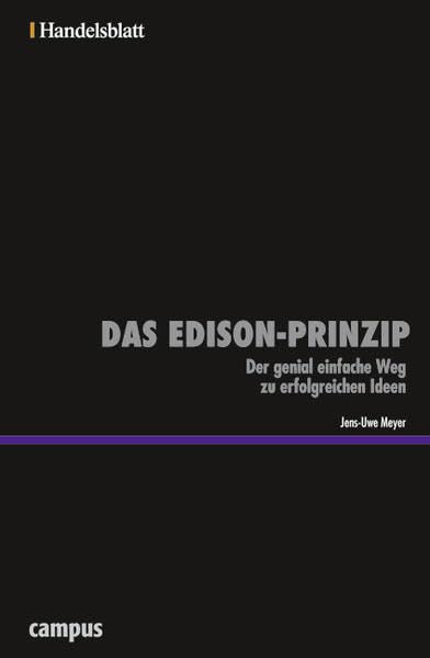 Das Edison-Prinzip - Handelsblatt: Der genial einfache Weg zu erfolgreichen Ideen (Handelsblatt - Zukunft neu denken - Innovationsmanagement als Erfolgsprinzip) Law
