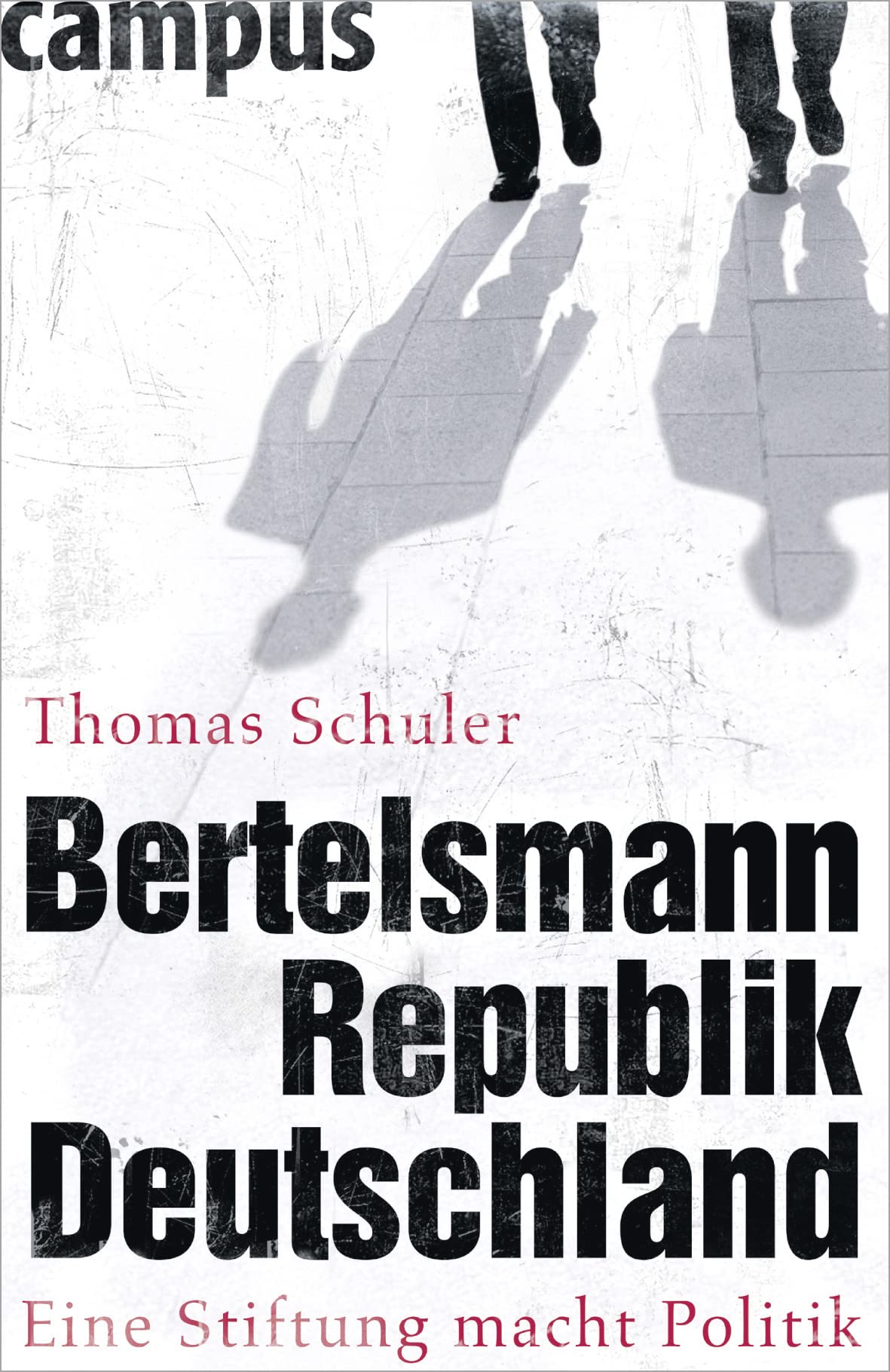 Bertelsmannrepublik Deutschland: Eine Stiftung macht Politik Politics & History