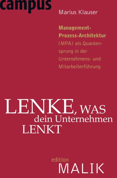 Lenke, was dein Unternehmen lenkt: Management-Prozess-Architektur (MPA) als Quantensprung in der Unternehmens- und Mitarbeiterführung (editionMALIK) Law