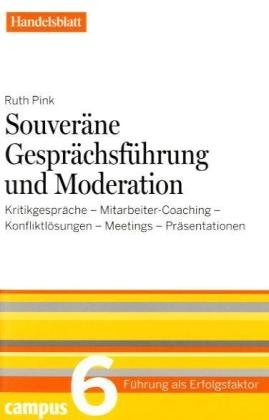 Souveräne Gesprächsführung und Moderation - Handelsblatt: Kritikgespräche - Mitarbeiter-Coaching - Konfliktlösung - Meetings - Präsentationen (Führung als Erfolgsfaktor - Handelsblatt) Law