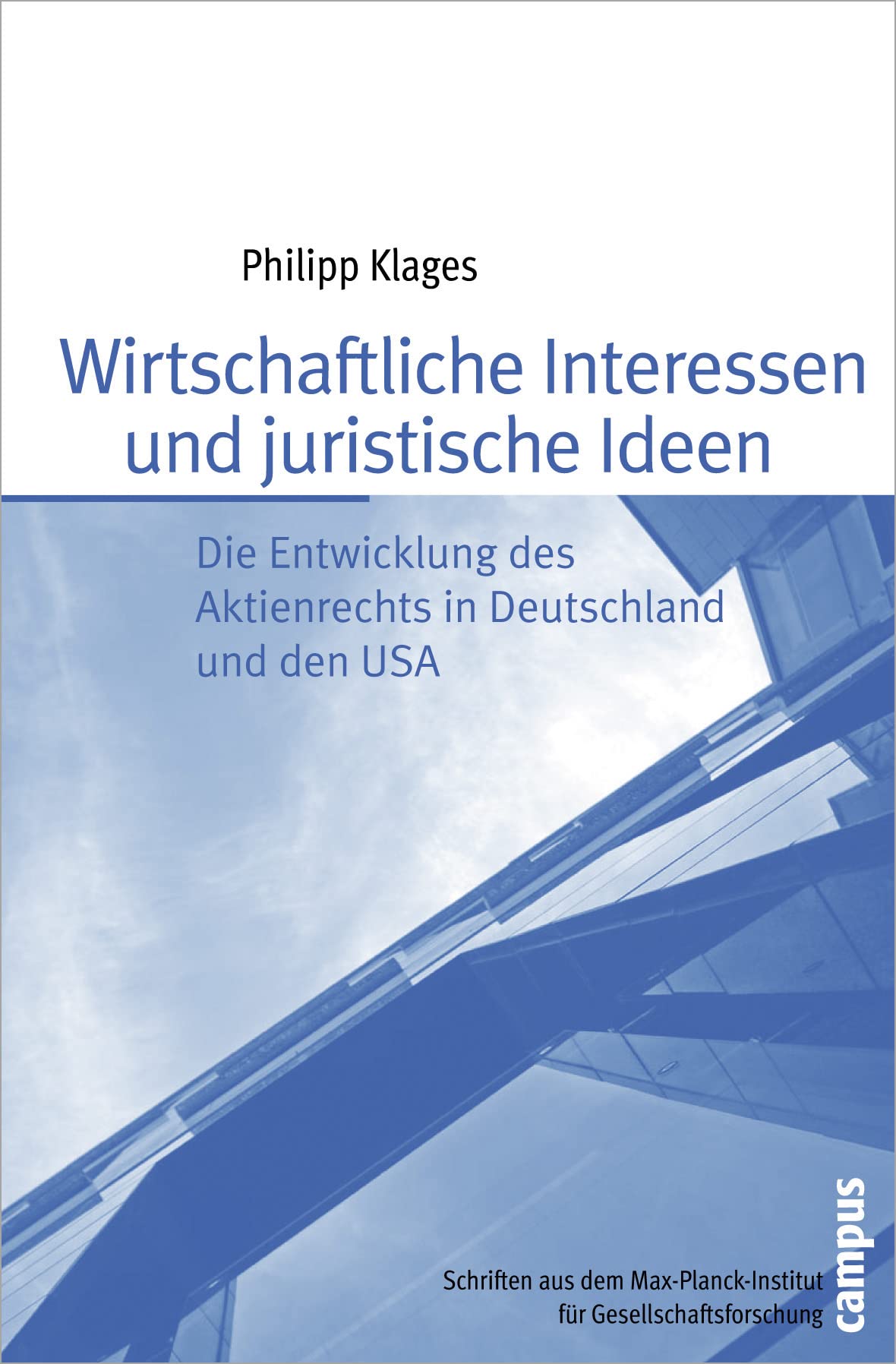 Wirtschaftliche Interessen und juristische Ideen: Die Entwicklung des Aktienrechts in Deutschland und den USA (Schriften aus dem MPI für Gesellschaftsforschung, 71) Law