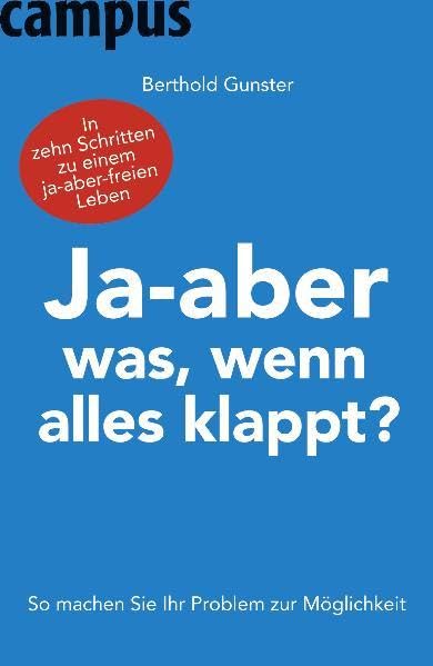 Ja-aber was, wenn alles klappt?: So machen Sie Ihr Problem zur Möglichkeit Lifestyle