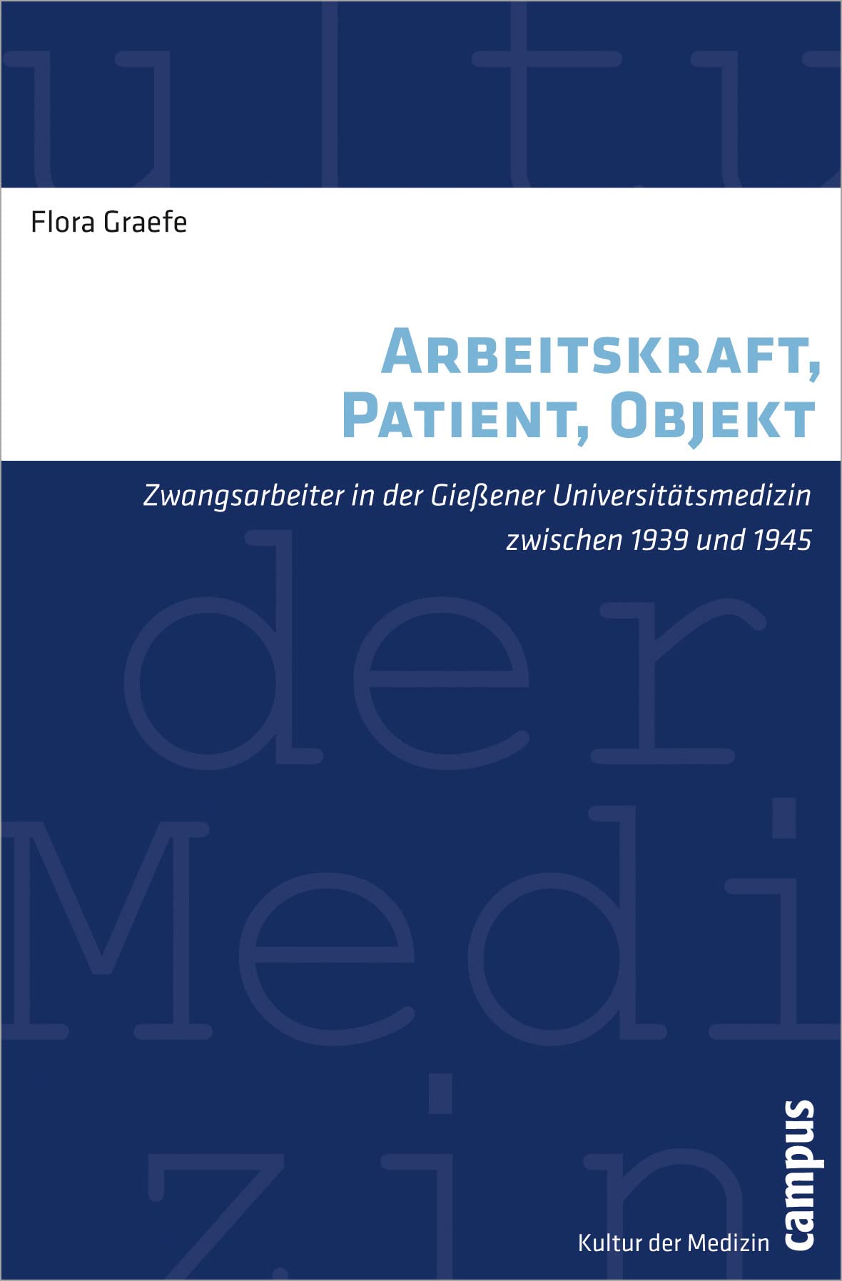 Arbeitskraft, Patient, Objekt: Zwangsarbeiter in der Gießener Universitätsmedizin zwischen 1939 und 1945 (Kultur der Medizin, 32) Social Sciences