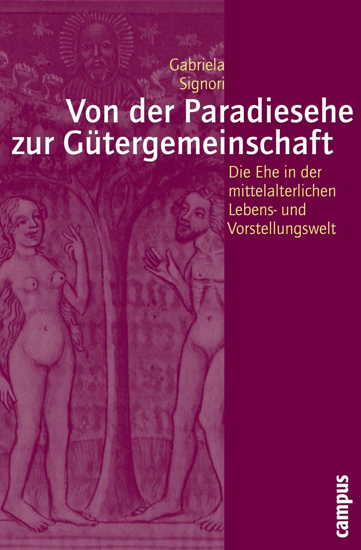 Von der Paradiesehe zur Gütergemeinschaft: Die Ehe in der mittelalterlichen Lebens- und Vorstellungswelt (Geschichte und Geschlechter, 60) Law