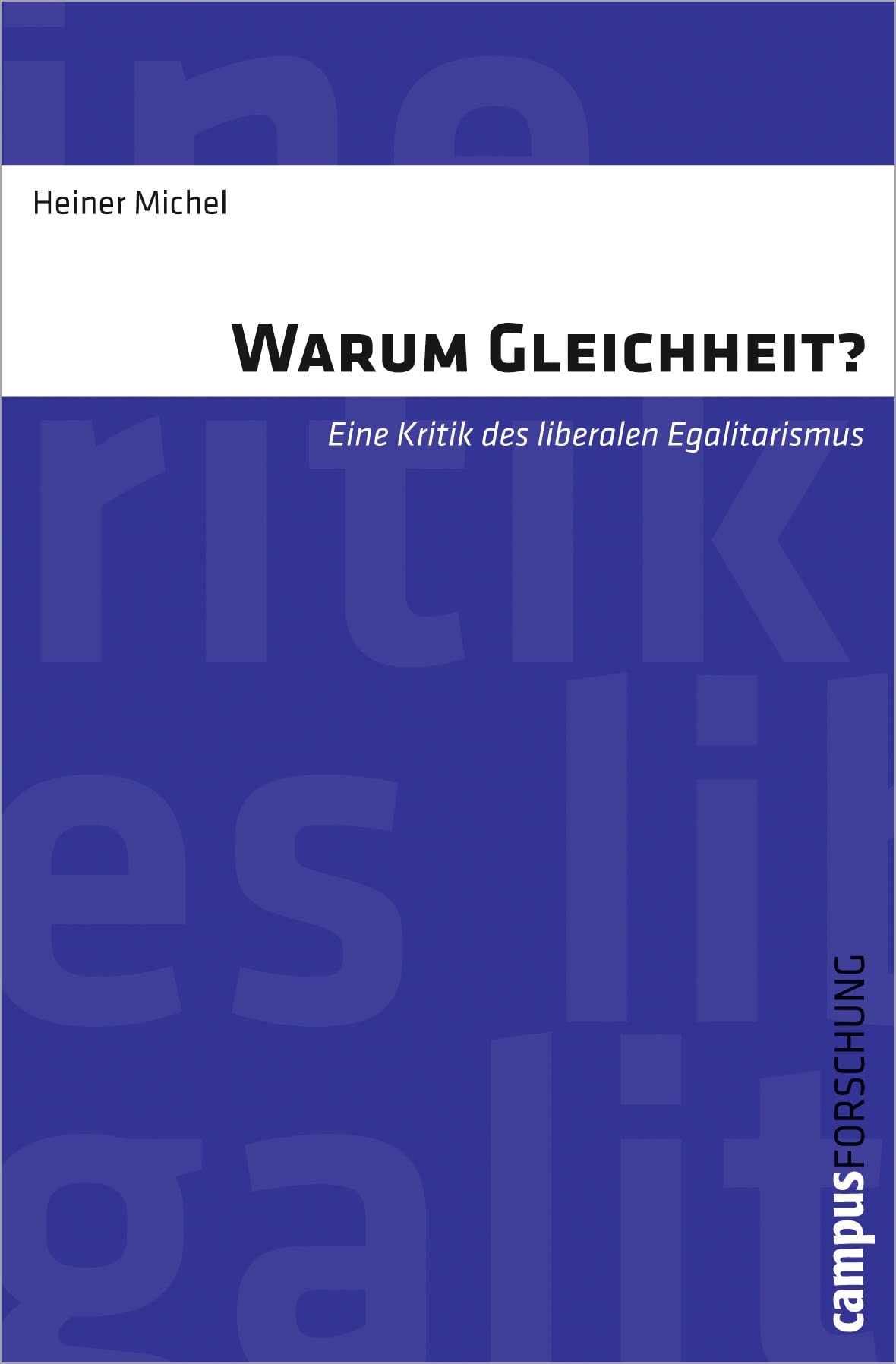 Warum Gleichheit?: Eine Kritik des liberalen Egalitarismus (Campus Forschung, 954) Philosophy