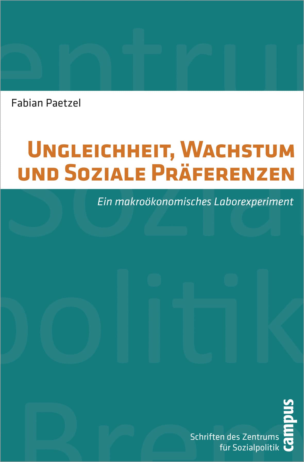 Ungleichheit, Wachstum und Soziale Präferenzen: Ein makroökonomisches Laborexperiment (Schriften des Zentrums für Sozialpolitik, Bremen, 25) Law
