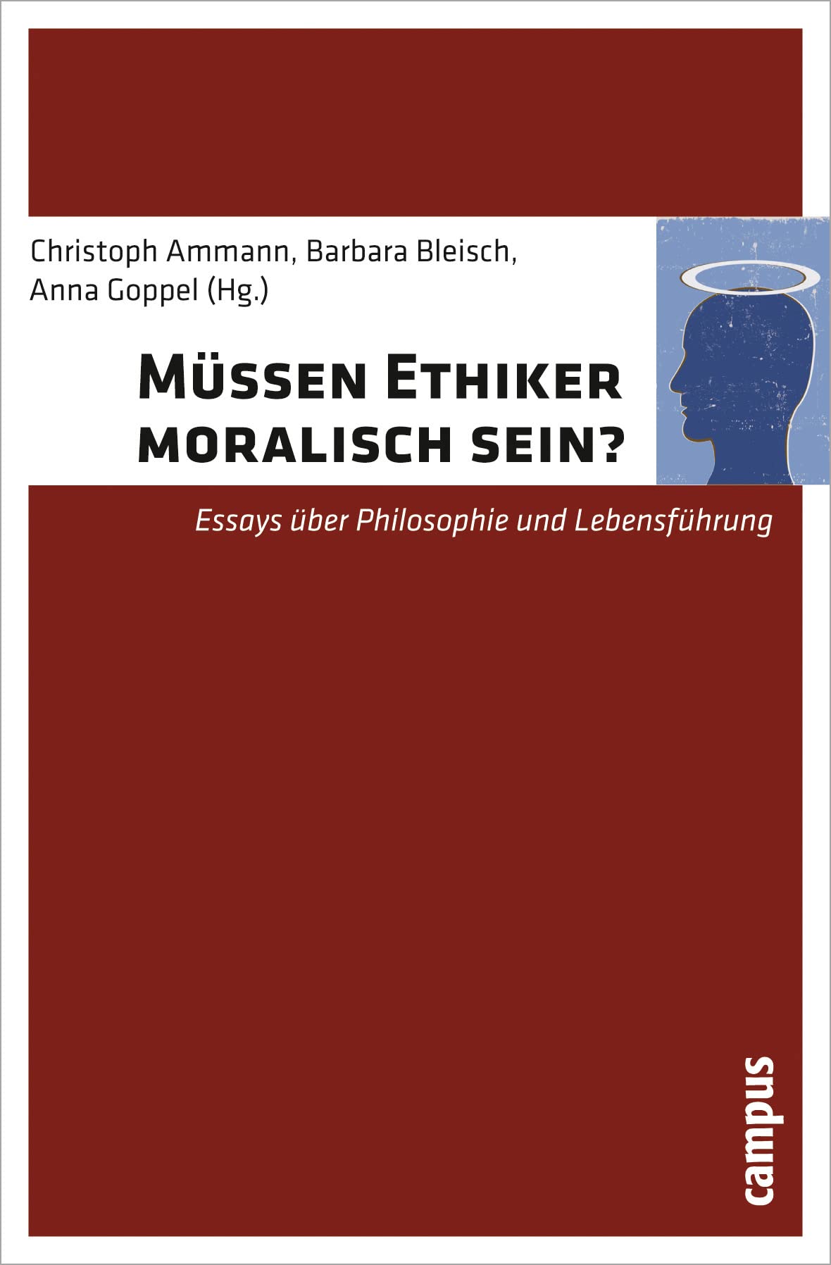 Müssen Ethiker moralisch sein?: Essays über Philosophie und Lebensführung Philosophy