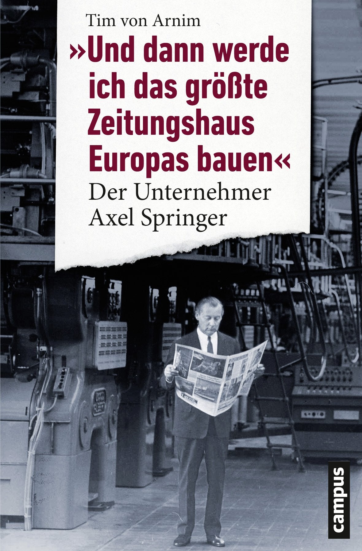 Und dann werde ich das größte Zeitungshaus Europas bauen: Der Unternehmer Axel Springer Politics & Society