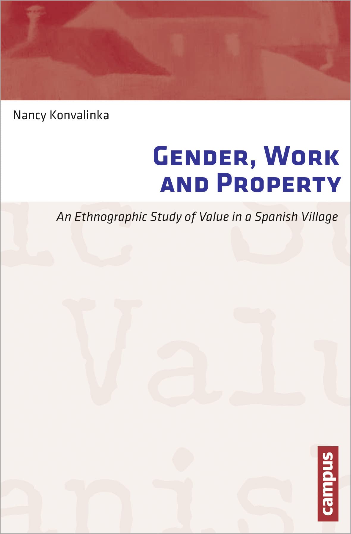 Gender, Work and Property: An Ethnographic Study of Value in a Spanish Village (Arbeit und Alltag, 4, Band 4) Law