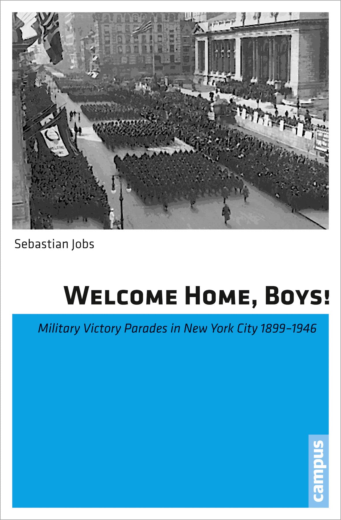 Welcome Home, Boys!: Military Victory Parades in New York City 1899-1946 General education